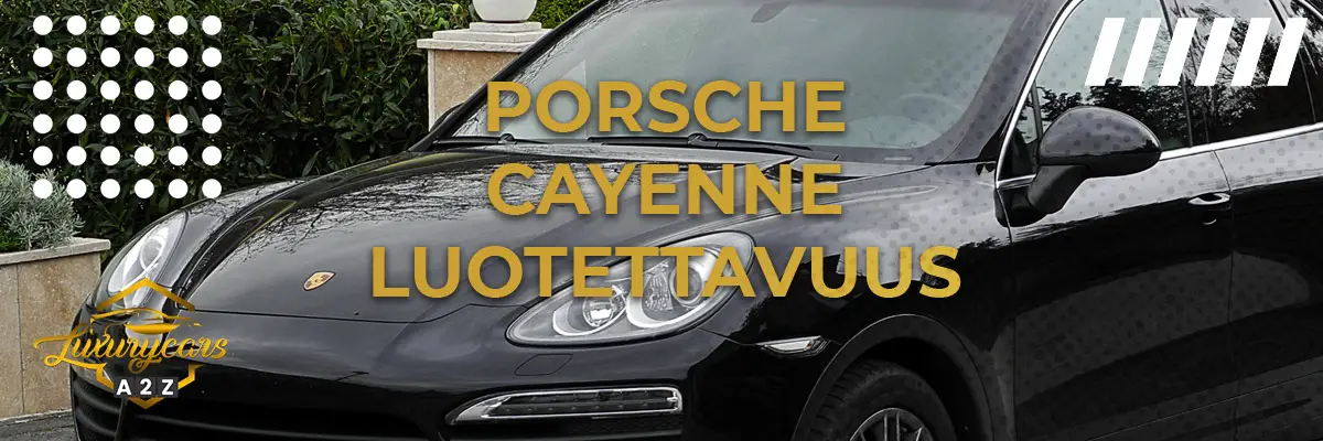 Porsche Cayenne Luotettavuus