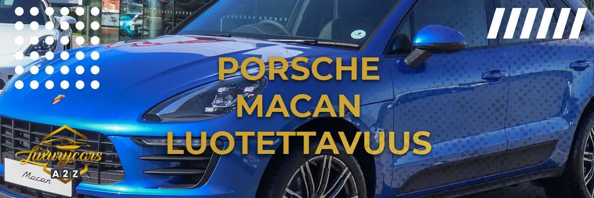 Porsche Macan luotettavuus