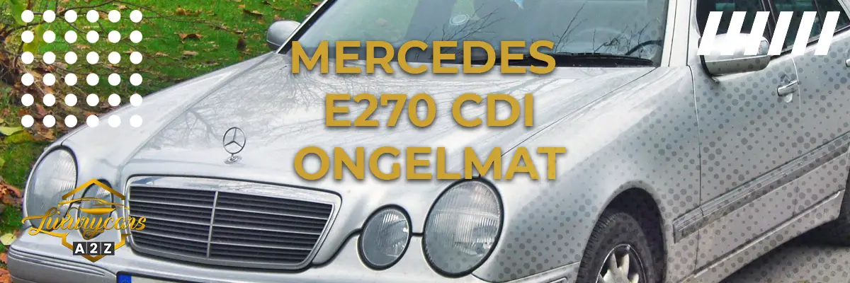 Mercedes E270 CDI yleiset ongelmat